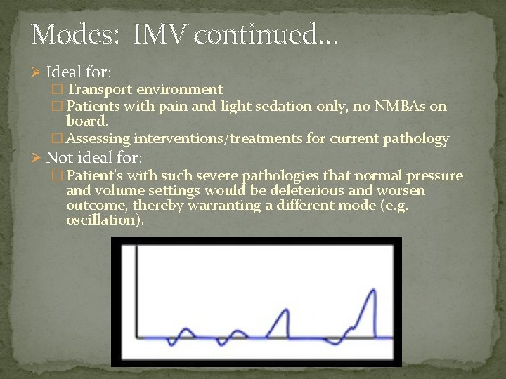 Modes: IMV continued… Ø Ideal for: � Transport environment � Patients with pain and