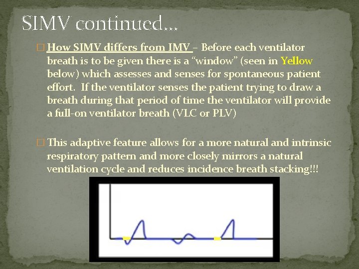 SIMV continued… � How SIMV differs from IMV – Before each ventilator breath is