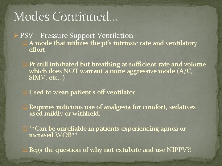 Modes Continued… Ø PSV – Pressure Support Ventilation – q A mode that utilizes