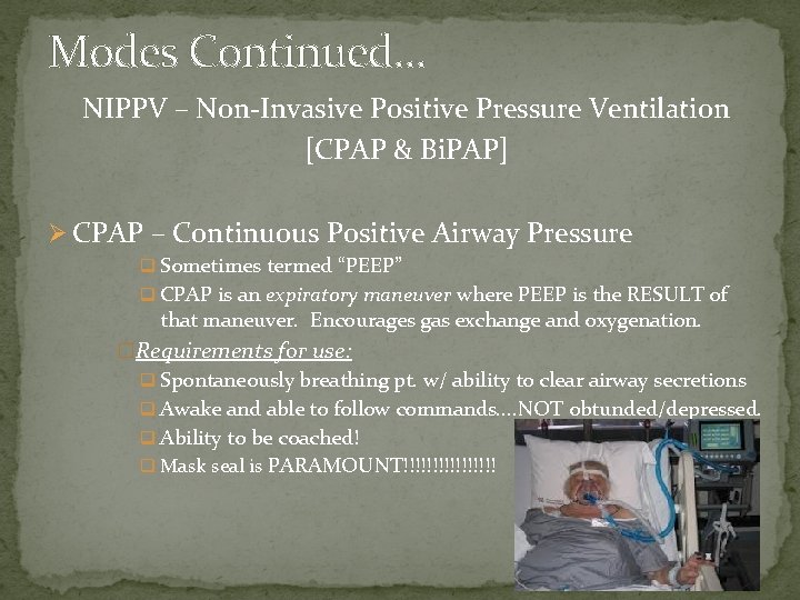 Modes Continued… NIPPV – Non-Invasive Positive Pressure Ventilation [CPAP & Bi. PAP] Ø CPAP