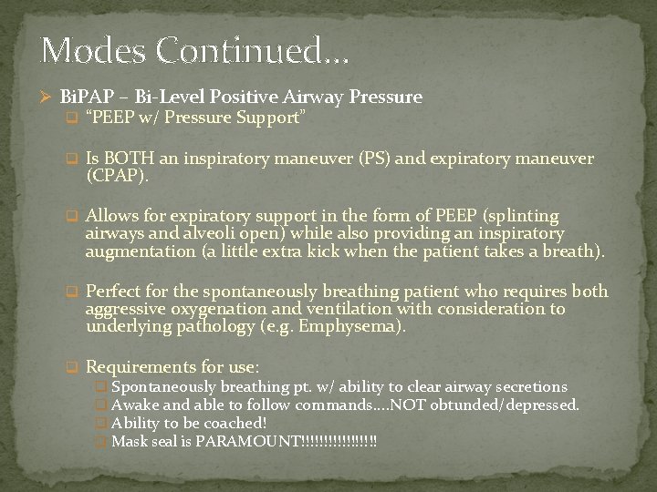 Modes Continued… Ø Bi. PAP – Bi-Level Positive Airway Pressure q “PEEP w/ Pressure