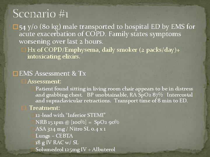 Scenario #1 � 54 y/o (80 kg) male transported to hospital ED by EMS