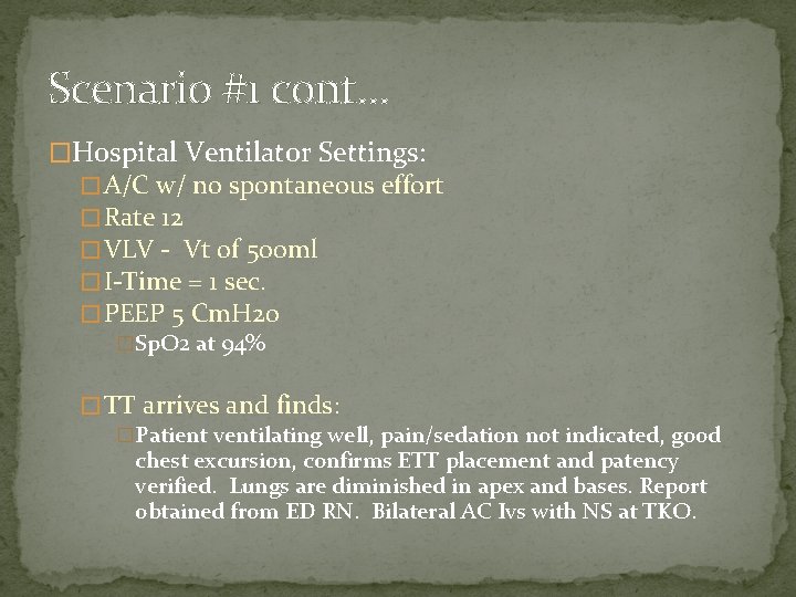 Scenario #1 cont… �Hospital Ventilator Settings: � A/C w/ no spontaneous effort � Rate