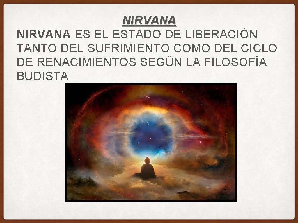 NIRVANA ES EL ESTADO DE LIBERACIÓN TANTO DEL SUFRIMIENTO COMO DEL CICLO DE RENACIMIENTOS