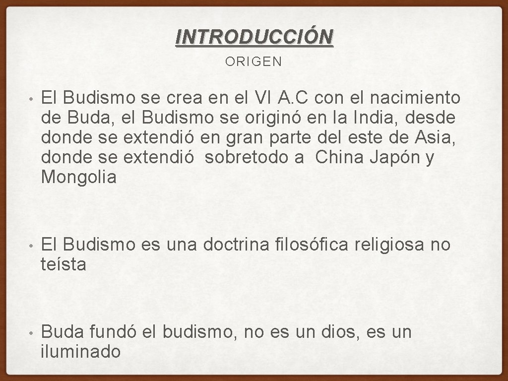 INTRODUCCIÓN ORIGEN • El Budismo se crea en el VI A. C con el