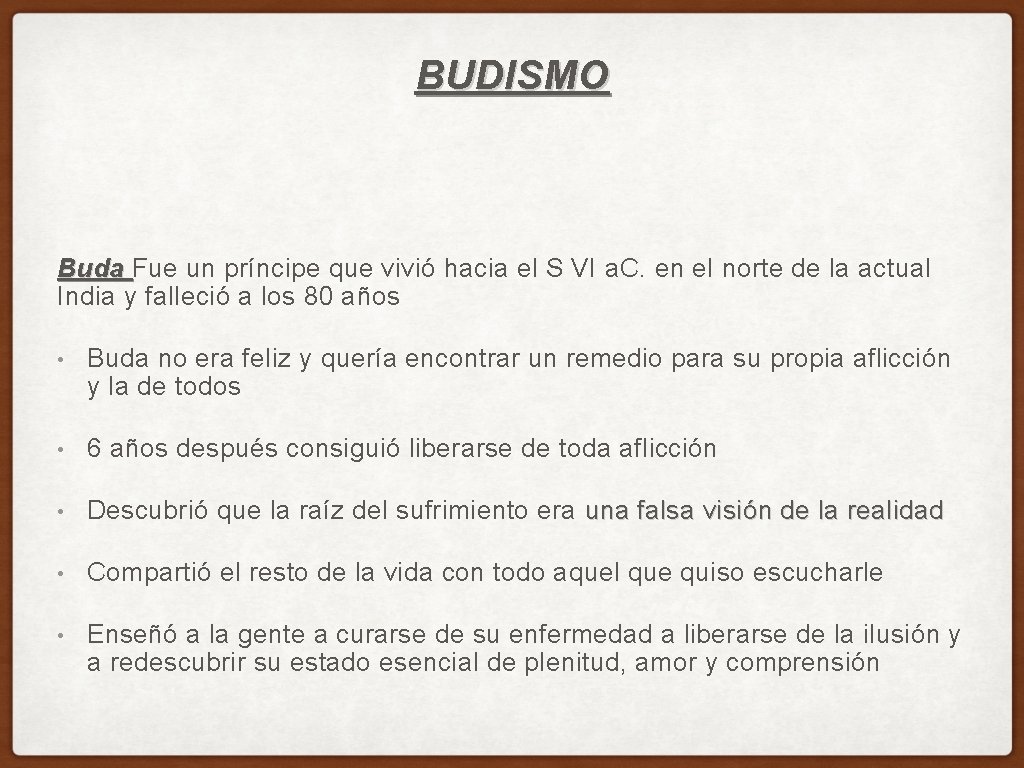 BUDISMO Buda Fue un príncipe que vivió hacia el S VI a. C. en
