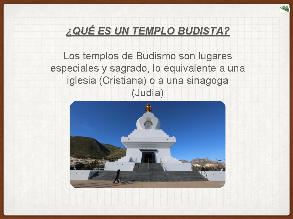 ¿QUÉ ES UN TEMPLO BUDISTA? Los templos de Budismo son lugares especiales y sagrado,