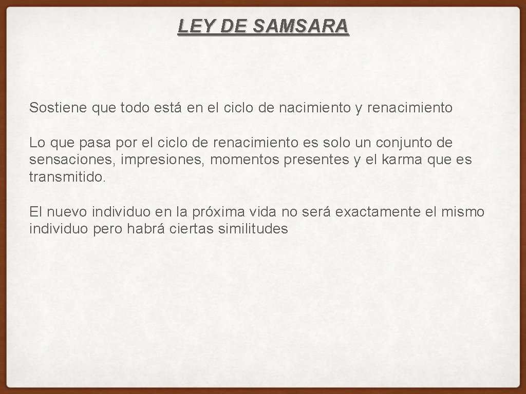 LEY DE SAMSARA Sostiene que todo está en el ciclo de nacimiento y renacimiento