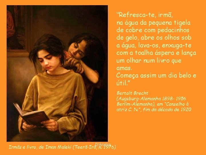 “Refresca-te, irmã, na água da pequena tigela de cobre com pedacinhos de gelo, abre