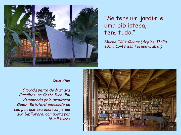 “Se tens um jardim e uma biblioteca, tens tudo. ” Marco Túlio Cícero (Arpino-Itália