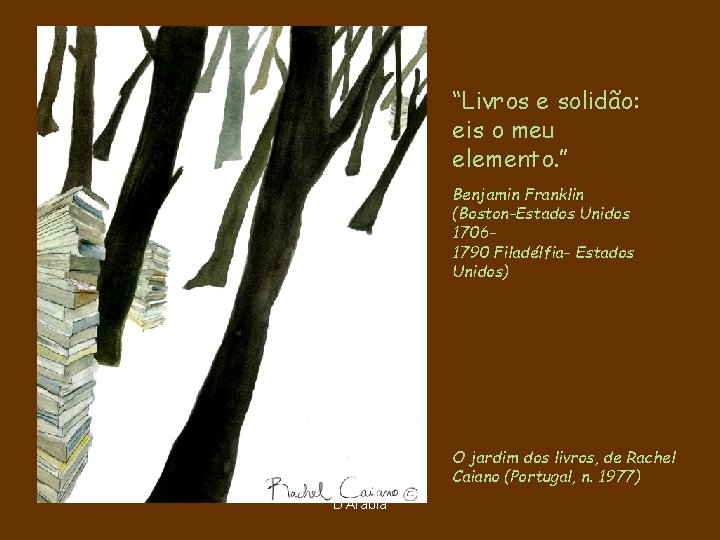 “Livros e solidão: eis o meu elemento. ” Benjamin Franklin (Boston-Estados Unidos 17061790 Filadélfia-