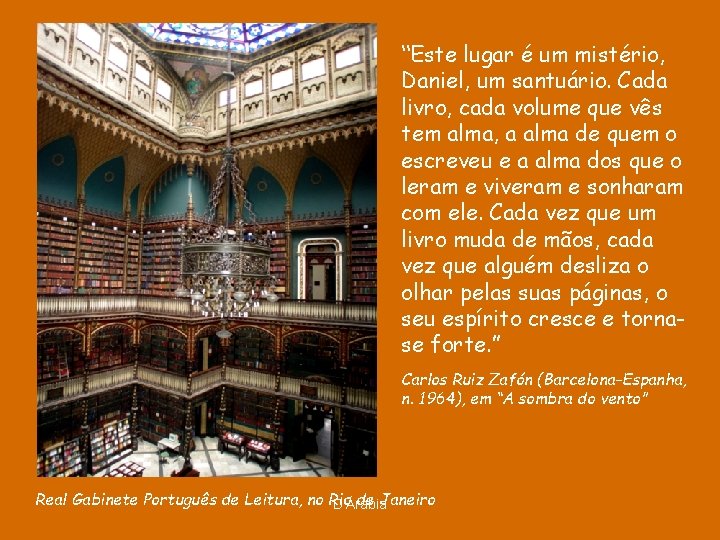 “Este lugar é um mistério, Daniel, um santuário. Cada livro, cada volume que vês