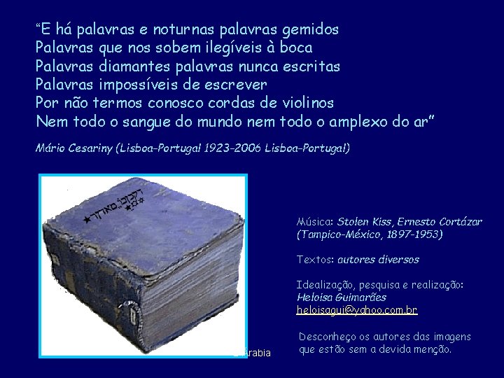 “E há palavras e noturnas palavras gemidos Palavras que nos sobem ilegíveis à boca