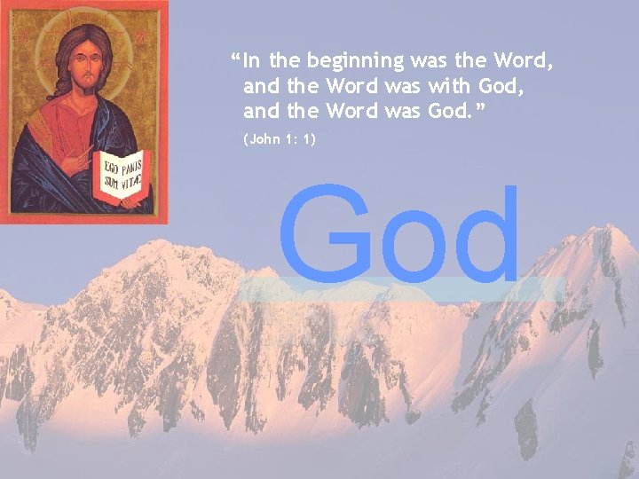 “In the beginning was the Word, and the Word was with God, and the