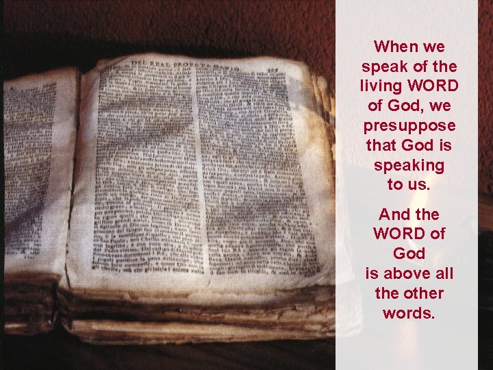When we speak of the living WORD of God, we presuppose that God is