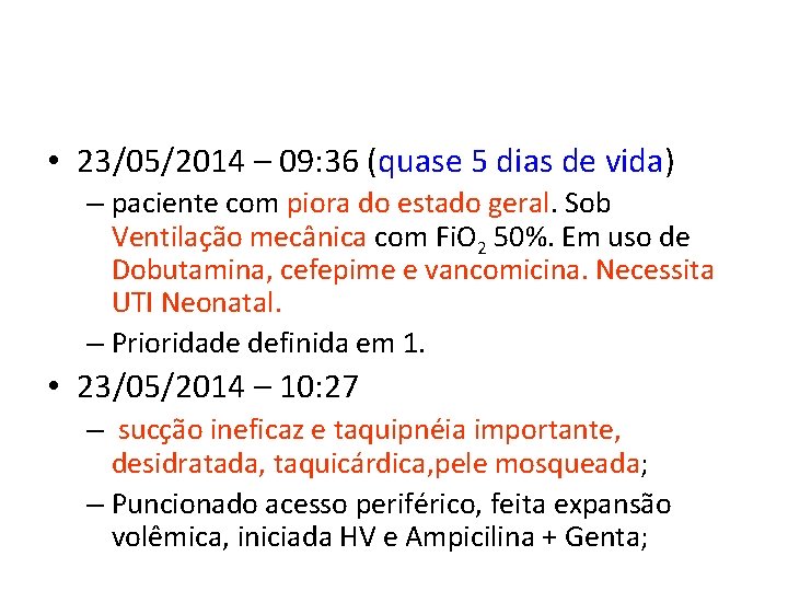  • 23/05/2014 – 09: 36 (quase 5 dias de vida) – paciente com