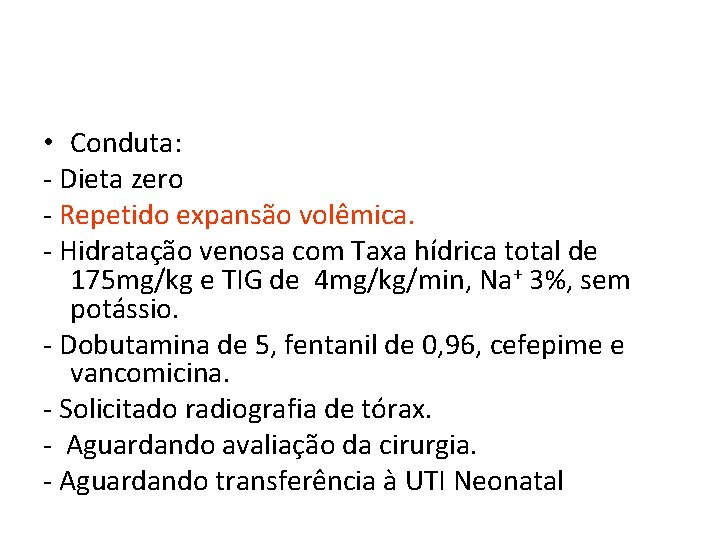  • Conduta: - Dieta zero - Repetido expansão volêmica. - Hidratação venosa com