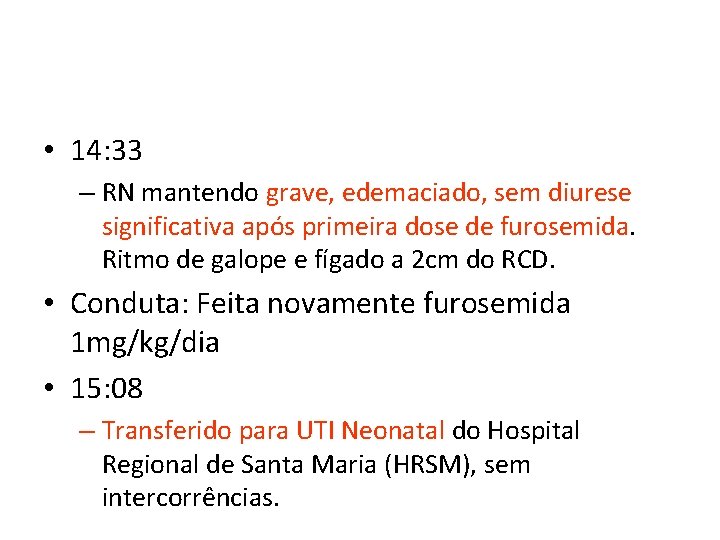  • 14: 33 – RN mantendo grave, edemaciado, sem diurese significativa após primeira