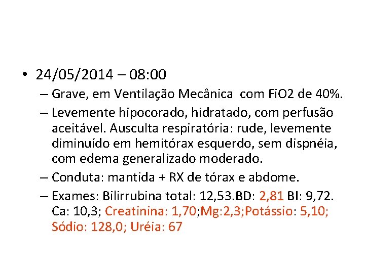  • 24/05/2014 – 08: 00 – Grave, em Ventilação Mecânica com Fi. O