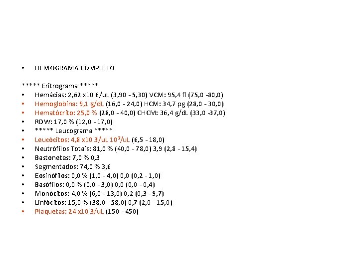  • HEMOGRAMA COMPLETO ***** Eritrograma ***** • Hemácias: 2, 62 x 10 6/u.