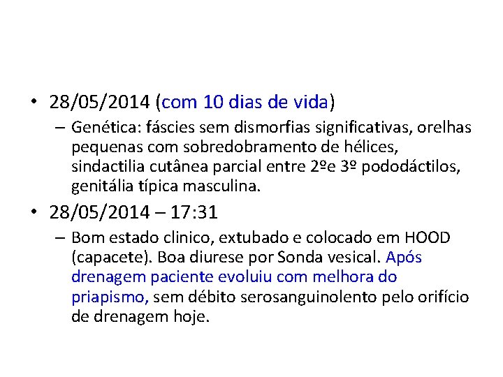  • 28/05/2014 (com 10 dias de vida) – Genética: fáscies sem dismorfias significativas,