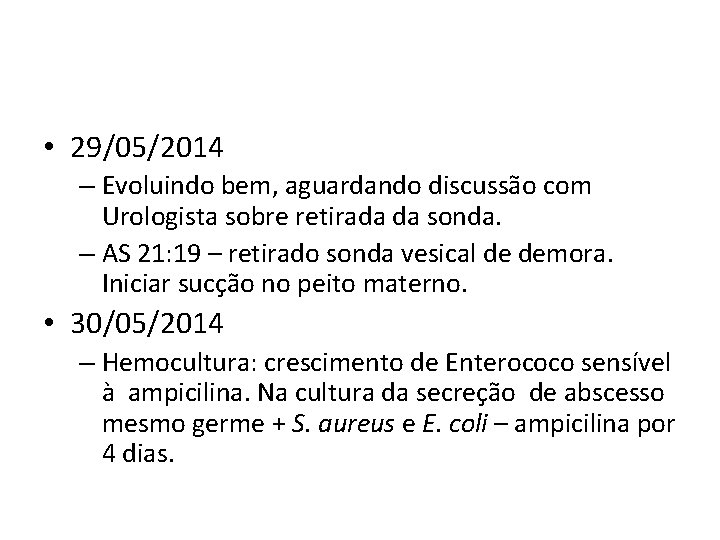  • 29/05/2014 – Evoluindo bem, aguardando discussão com Urologista sobre retirada da sonda.