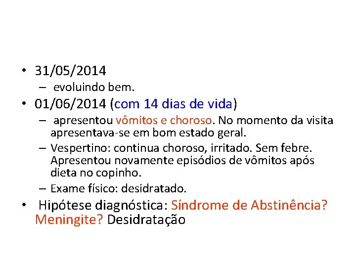  • 31/05/2014 – evoluindo bem. • 01/06/2014 (com 14 dias de vida) –