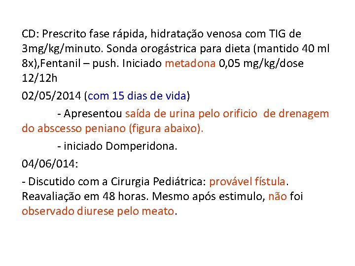 CD: Prescrito fase rápida, hidratação venosa com TIG de 3 mg/kg/minuto. Sonda orogástrica para