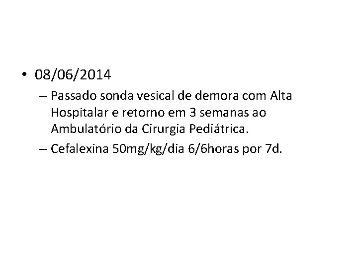  • 08/06/2014 – Passado sonda vesical de demora com Alta Hospitalar e retorno