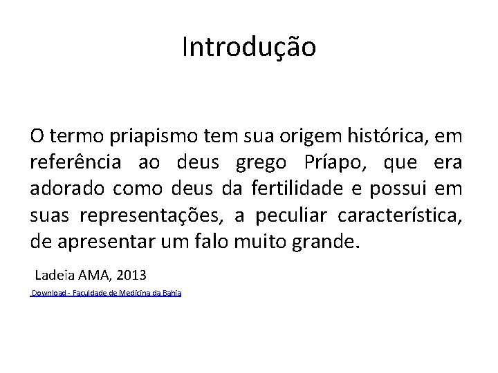 Introdução O termo priapismo tem sua origem histórica, em referência ao deus grego Príapo,