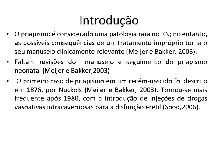 Introdução • O priapismo é considerado uma patologia rara no RN; no entanto, as