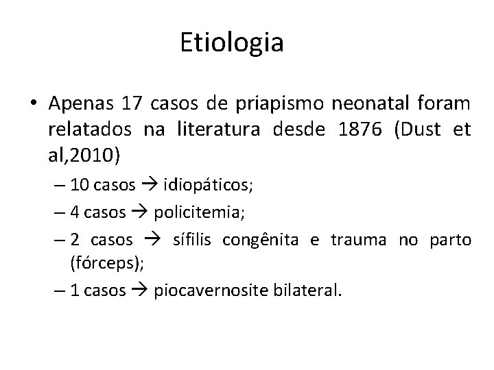 Etiologia • Apenas 17 casos de priapismo neonatal foram relatados na literatura desde 1876