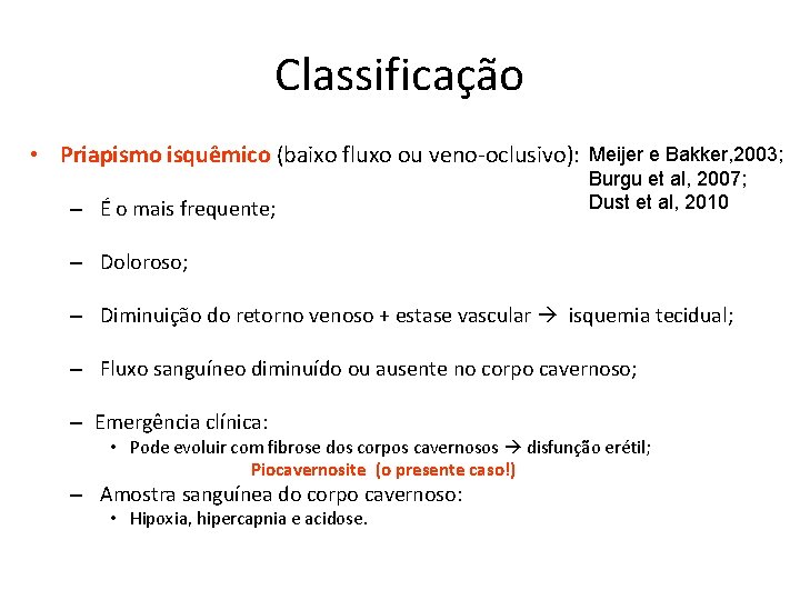 Classificação • Priapismo isquêmico (baixo fluxo ou veno-oclusivo): – É o mais frequente; Meijer