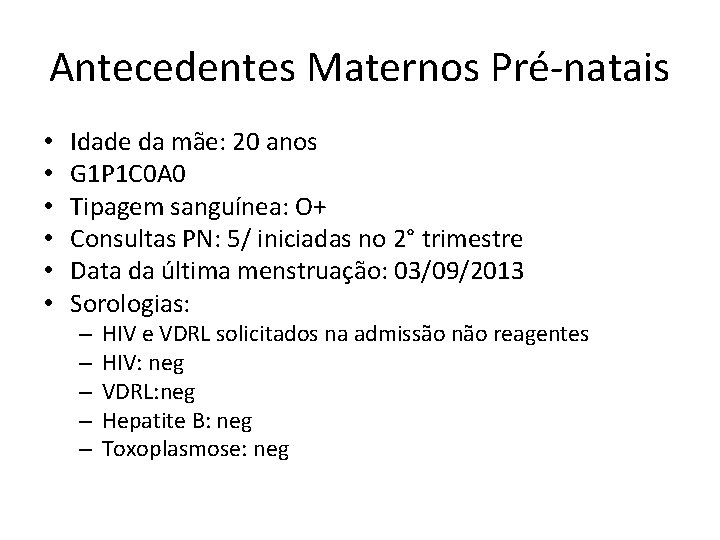 Antecedentes Maternos Pré-natais • • • Idade da mãe: 20 anos G 1 P