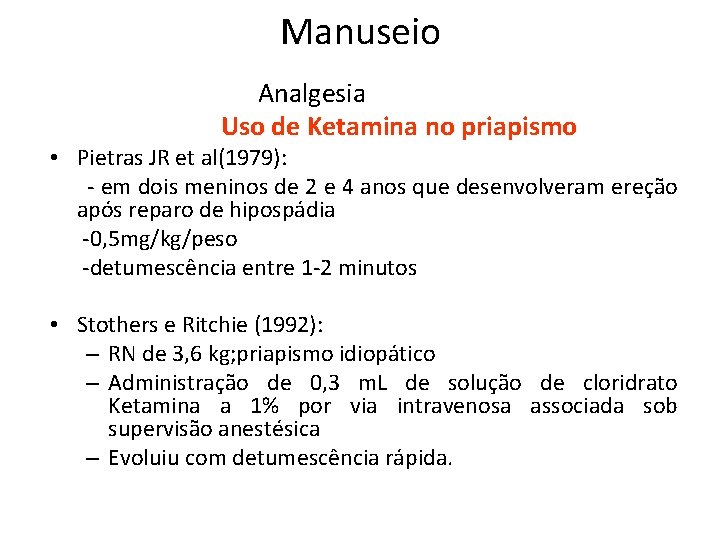 Manuseio Analgesia Uso de Ketamina no priapismo • Pietras JR et al(1979): - em