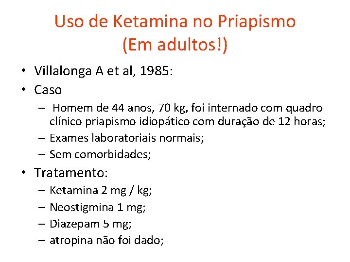 Uso de Ketamina no Priapismo (Em adultos!) • Villalonga A et al, 1985: •