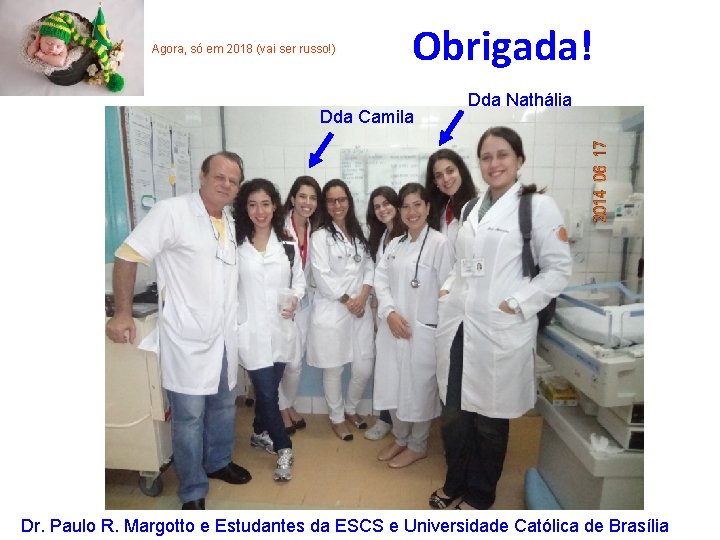 Agora, só em 2018 (vai ser russo!) Obrigada! Dda Camila Dda Nathália Dr. Paulo