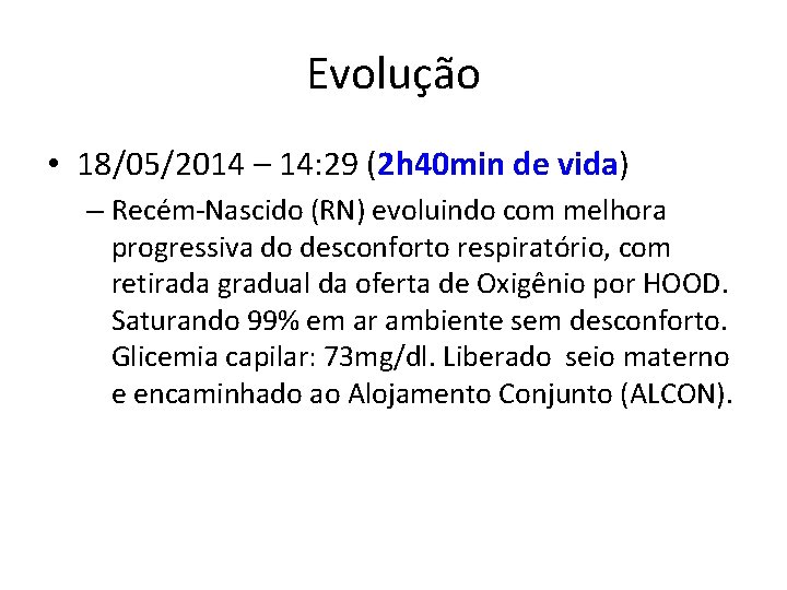 Evolução • 18/05/2014 – 14: 29 (2 h 40 min de vida) – Recém-Nascido