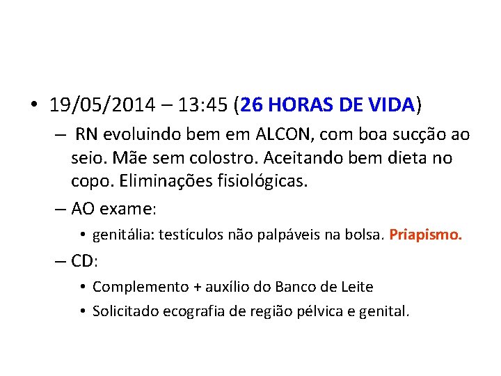  • 19/05/2014 – 13: 45 (26 HORAS DE VIDA) – RN evoluindo bem