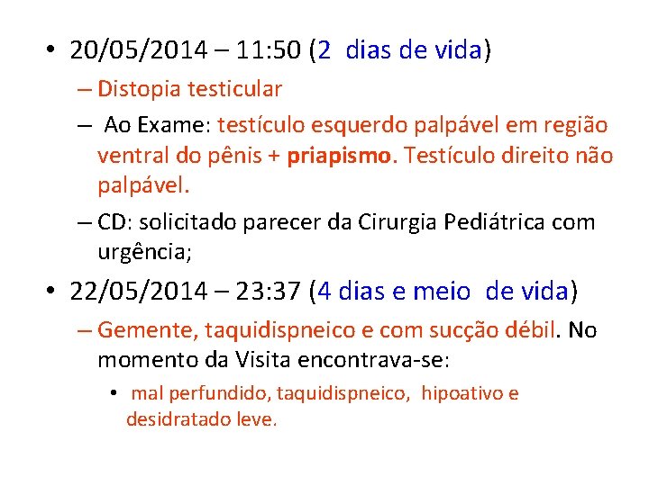  • 20/05/2014 – 11: 50 (2 dias de vida) – Distopia testicular –