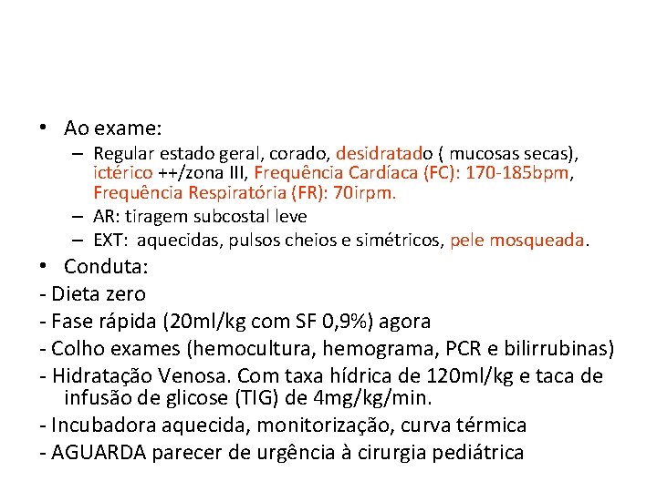  • Ao exame: – Regular estado geral, corado, desidratado ( mucosas secas), ictérico