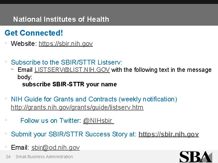 National Institutes of Health Get Connected! Website: https: //sbir. nih. gov Subscribe to the