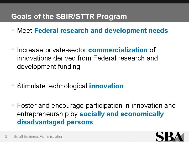 Goals of the SBIR/STTR Program 5 Meet Federal research and development needs Increase private-sector