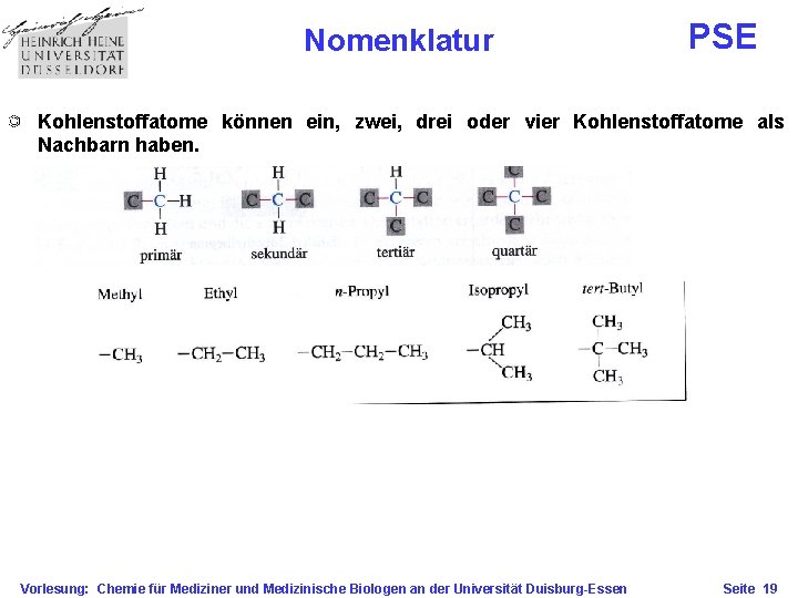 Nomenklatur PSE Kohlenstoffatome können ein, zwei, drei oder vier Kohlenstoffatome als Nachbarn haben. Vorlesung: