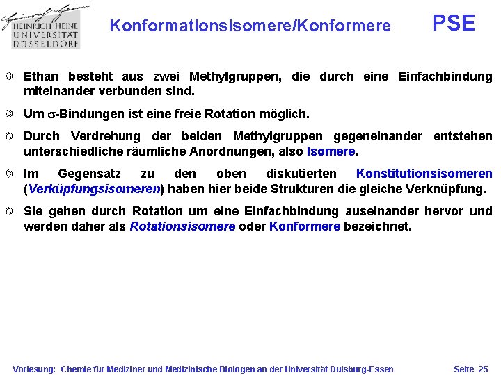 Konformationsisomere/Konformere PSE Ethan besteht aus zwei Methylgruppen, die durch eine Einfachbindung miteinander verbunden sind.