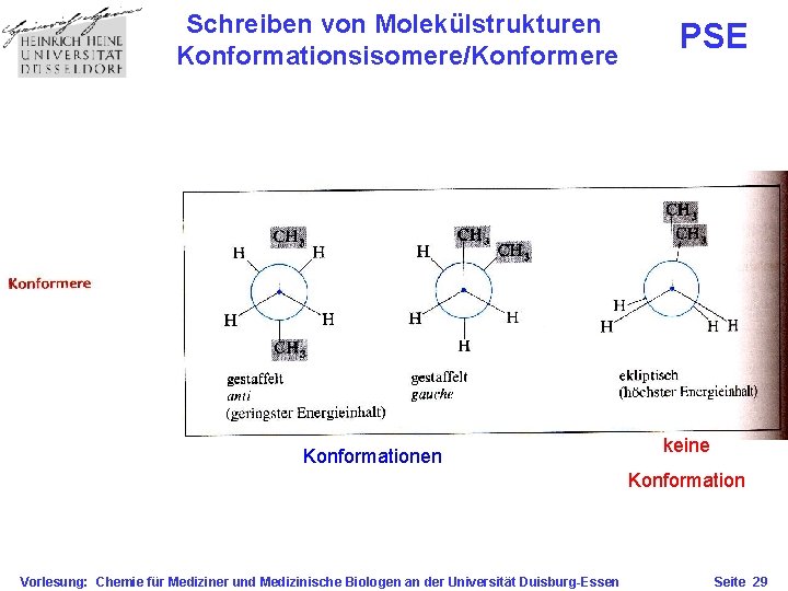 Schreiben von Molekülstrukturen Konformationsisomere/Konformere Konformationen PSE keine Konformation Vorlesung: Chemie für Mediziner und Medizinische