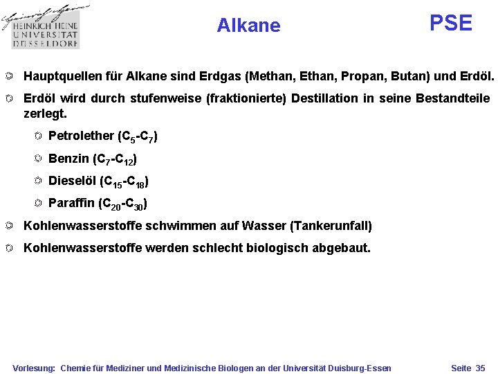 Alkane PSE Hauptquellen für Alkane sind Erdgas (Methan, Ethan, Propan, Butan) und Erdöl wird