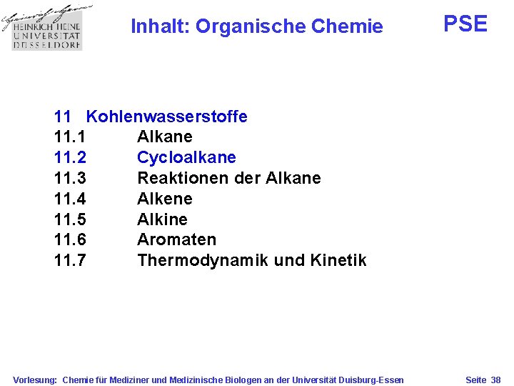 Inhalt: Organische Chemie PSE 11 Kohlenwasserstoffe 11. 1 Alkane 11. 2 Cycloalkane 11. 3