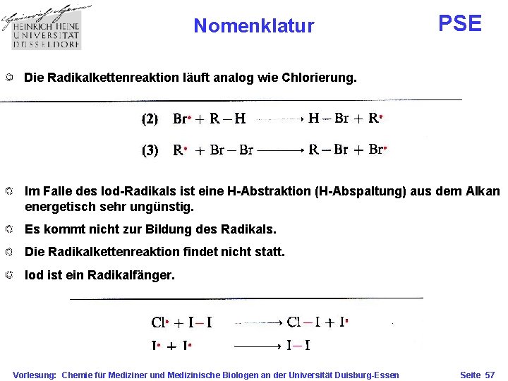 Nomenklatur PSE Die Radikalkettenreaktion läuft analog wie Chlorierung. Im Falle des Iod-Radikals ist eine