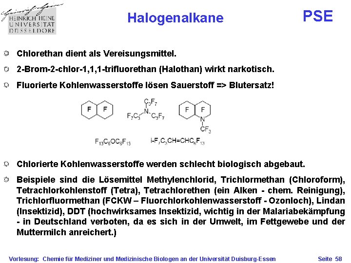 Halogenalkane PSE Chlorethan dient als Vereisungsmittel. 2 -Brom-2 -chlor-1, 1, 1 -trifluorethan (Halothan) wirkt